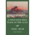 A Thousand-Mile Walk To The Gulf - Legacy Edition: A Great Hike To The Gulf Of Mexico, Florida, And The Atlantic Ocean