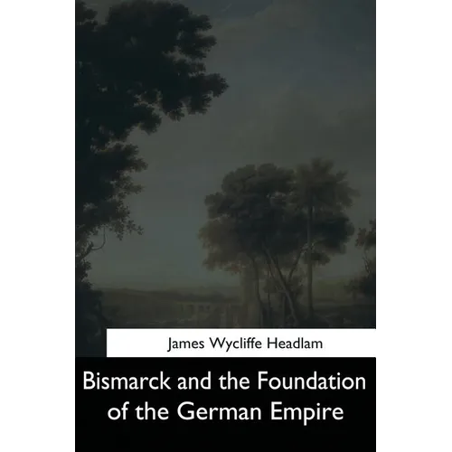 Bismarck and the Foundation of the German Empire