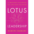 Lotus Leadership: A Modern Playbook of Ancient Wisdom