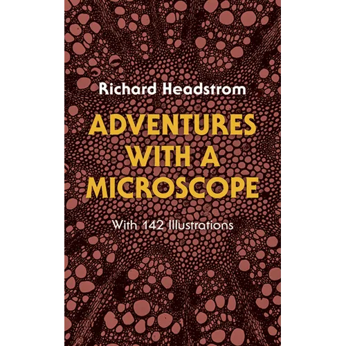 Adventures with a Microscope: With 142 Illustrations