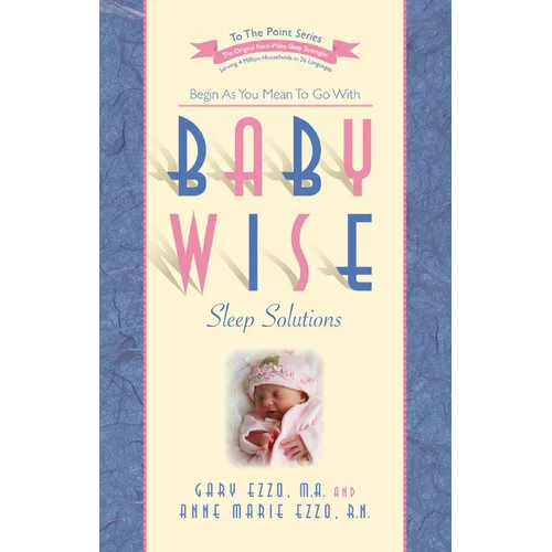 Babywise Sleep Solutions: Begin as You Mean to Go with