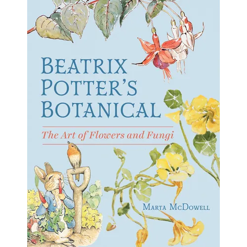 Beatrix Potter's Botanical: The Art of Flowers and Fungi