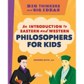 Big Thinkers and Big Ideas: An Introduction to Eastern and Western Philosophers for Kids