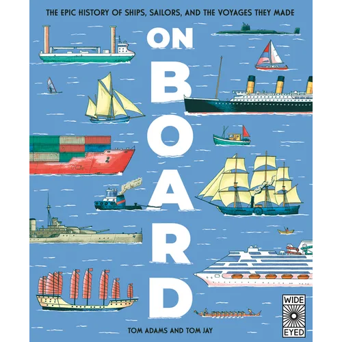 On Board: The Epic History of Ships, Sailors, and the Voyages They Made