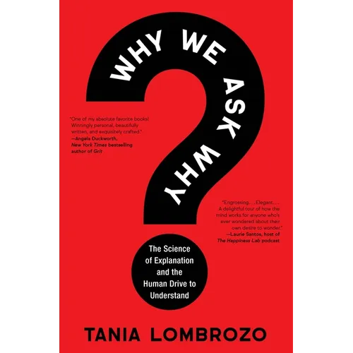 Why We Ask Why: The Science of Explanation and the Human Drive to Understand