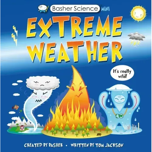 Basher Science Mini: Extreme Weather: It's Really Wild!
