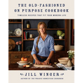 The Old-Fashioned on Purpose Cookbook: Timeless Recipes That Fit Your Modern Life