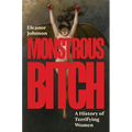 Monstrous Bitch: A History of Terrifying Women