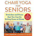 Chair Yoga for Seniors: Stretches and Poses That You Can Do Sitting Down at Home