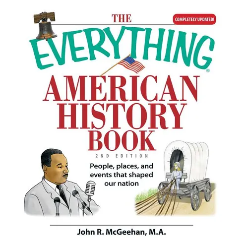 The Everything American History Book: People, Places, and Events That Shaped Our Nation