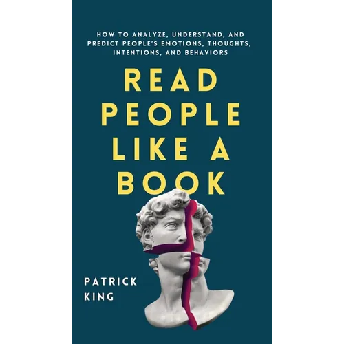 Read People Like a Book: How to Analyze, Understand, and Predict People's Emotions, Thoughts, Intentions, and Behaviors