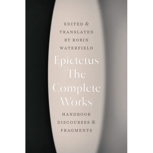 The Complete Works: Handbook, Discourses, and Fragments