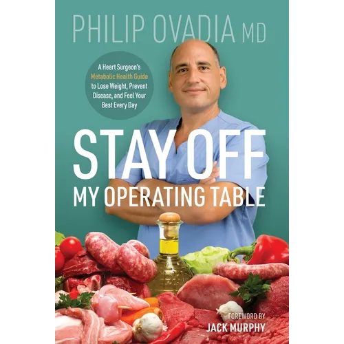 Stay off My Operating Table: A Heart Surgeon's Metabolic Health Guide to Lose Weight, Prevent Disease, and Feel Your Best Every Day