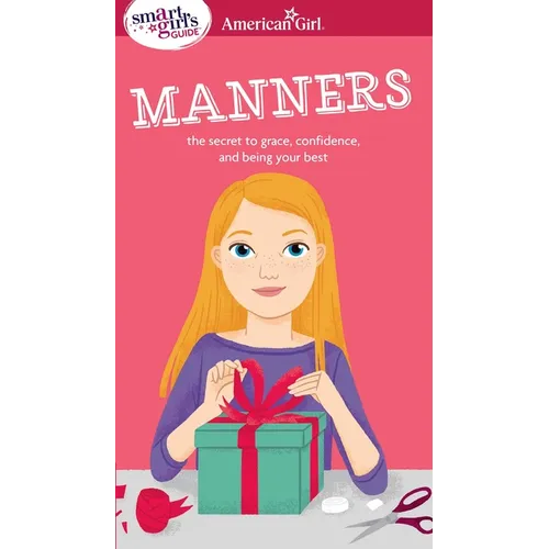 A Smart Girl's Guide: Manners: The Secrets to Grace, Confidence, and Being Your Best