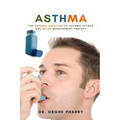 Asthma: The Natural Solution to Asthma Attack and Relief Management Therapy