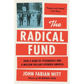 The Radical Fund: How a Band of Visionaries and a Million Dollars Upended America
