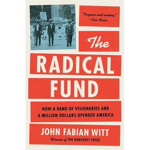 The Radical Fund: How a Band of Visionaries and a Million Dollars Upended America