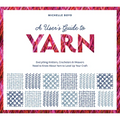 A User's Guide to Yarn: Everything Knitters, Crocheters & Weavers Need to Know about Yarn to Level Up Your Craft