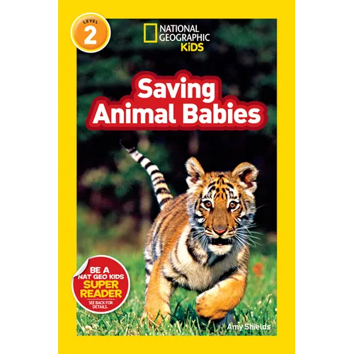 Saving Animal Babies (National Geographic Kids Readers, Level 2)
