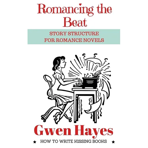 Romancing the Beat: Story Structure for Romance Novels