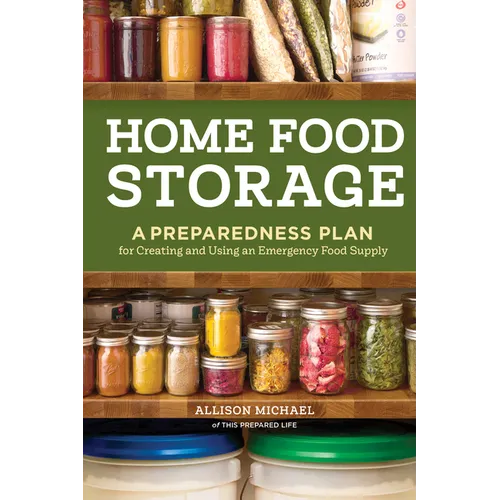 Home Food Storage: A Preparedness Plan for Creating and Using an Emergency Food Supply