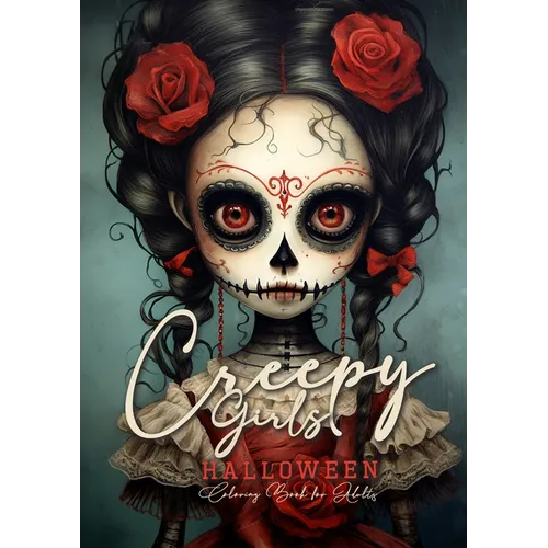 Creepy Girls Halloween Coloring Book for Adults: Halloween Grayscale Coloring Book Gothic Horror Coloring Book for Adults Sugar Skulls Catrinas, Scare