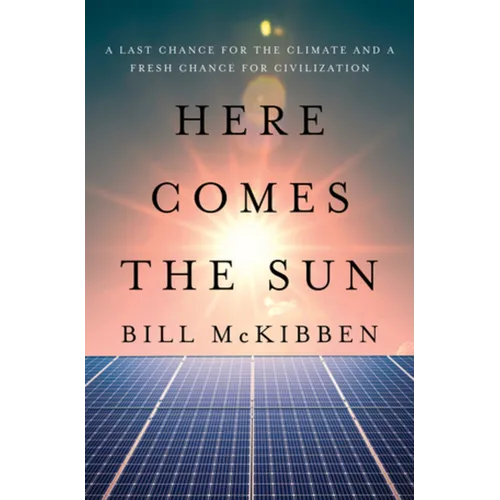 Here Comes the Sun: A Last Chance for the Climate and a Fresh Chance for Civilization