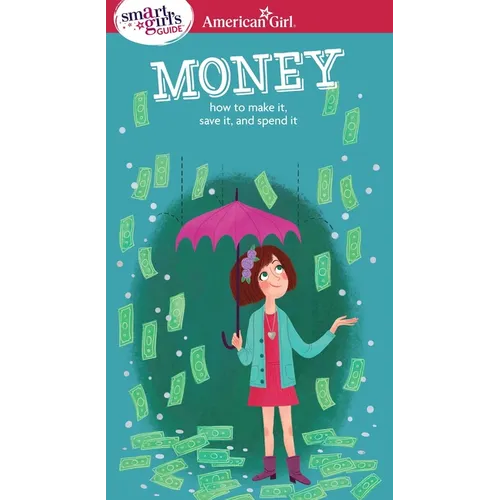 A Smart Girl's Guide: Money: How to Make It, Save It, and Spend It