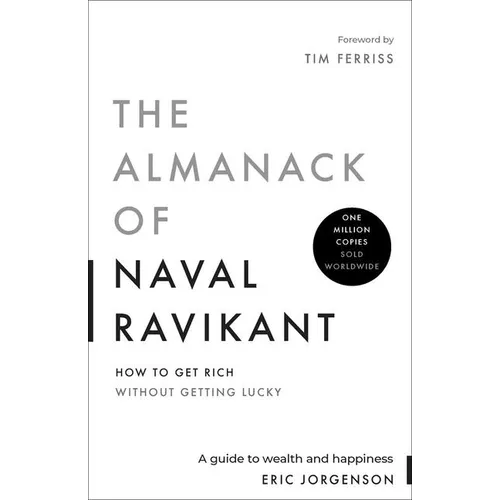 The Almanack of Naval Ravikant: A Guide to Wealth and Happiness