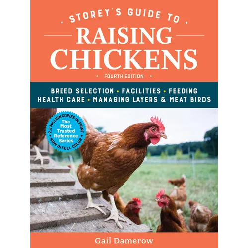 Storey's Guide to Raising Chickens, 4th Edition: Breed Selection, Facilities, Feeding, Health Care, Managing Layers & Meat Birds