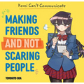 Komi Can't Communicate: Making Friends and Not Scaring People