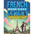 French Made Easy Level 1: An Easy Step-By-Step Approach To Learn French for Beginners (Textbook + Workbook Included)