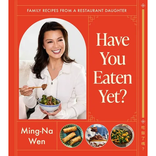 Have You Eaten Yet?: Family Recipes from a Restaurant Daughter (a Cookbook)