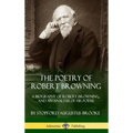 The Poetry of Robert Browning: A Biography of Robert Browning, and an Analysis of his Poems (Hardcover)
