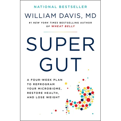 Super Gut: A Four-Week Plan to Reprogram Your Microbiome, Restore Health, and Lose Weight