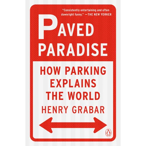 Paved Paradise: How Parking Explains the World