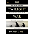 The Twilight War: The Secret History of America's Thirty-Year Conflict with Iran