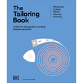 The Tailoring Book: Measuring. Cutting. Fitting. Altering. Finishing