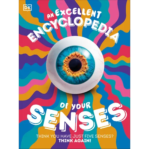 An Excellent Encyclopedia of Your Senses: Think You Have Just Five Senses? Think Again!