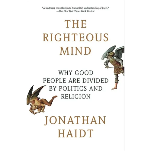 The Righteous Mind: Why Good People Are Divided by Politics and Religion