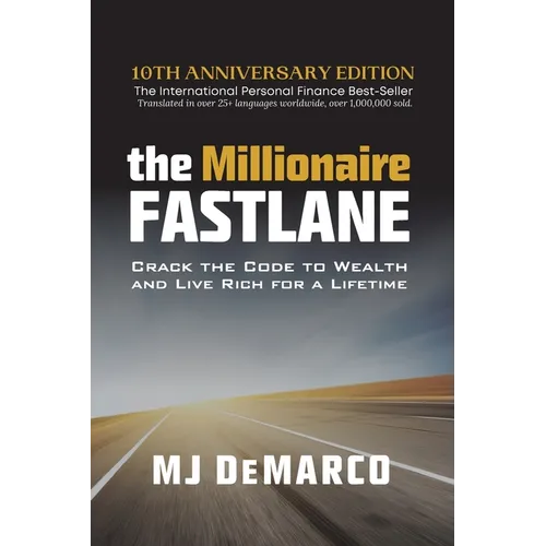 The Millionaire Fastlane: Crack the Code to Wealth and Live Rich for a Lifetime!