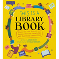 This Is a Library Book: Check Out the Places and People Sharing Knowledge and Building Communities