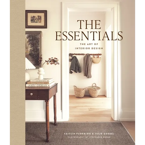 The Essentials: The Art of Interior Design: A Guide to Furnishing, Decorating, and Styling Your Home