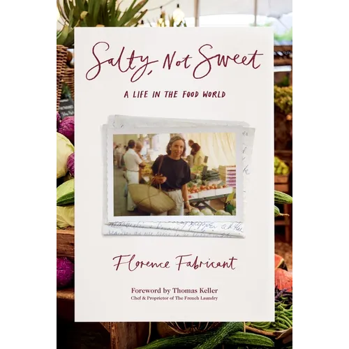 Salty, Not Sweet: A Life in the Food World