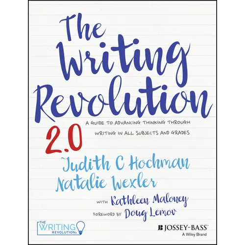 The Writing Revolution 2.0: A Guide to Advancing Thinking Through Writing in All Subjects and Grades