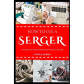 How to Use a Serger: Transform Your Sewing Projects with Precision and Style