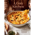 A Cozy Kitchen Cookbook: 100 Easy, Comforting Recipes for Every Mood and Desire