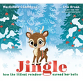 Jingle: How the Littlest Reindeer Earned Her Bells