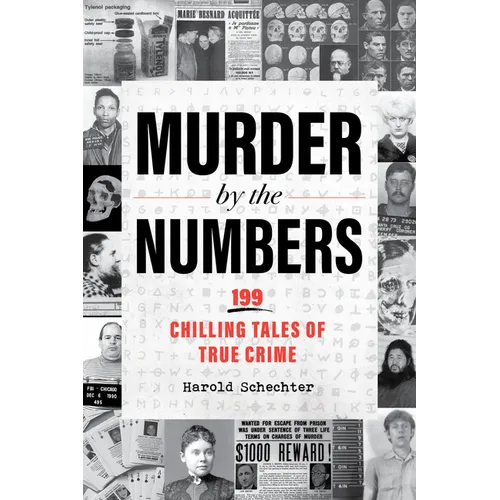 Murder by the Numbers: 199 Chilling Tales of True Crime