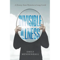 Invisible Illness: A History, from Hysteria to Long Covid
